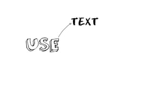 TEXT
USE
 