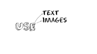 TEXT
Images
USE
 