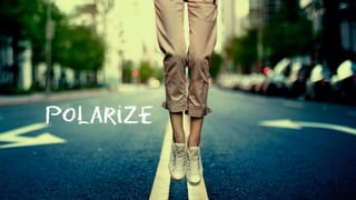 Polarize
 