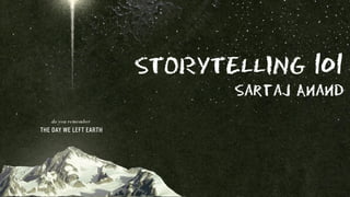 STORYTELLING 101
Sartaj Anand
 