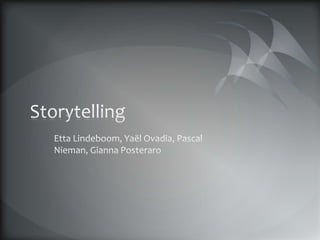Storytelling Etta Lindeboom, YaëlOvadia, Pascal Nieman, GiannaPosteraro 