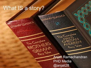 What IS a story?




                   Anjali Ramachandran
                   PHD Media
                   @anjali28
 