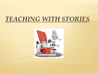 TEACHING WITH STORIES
 