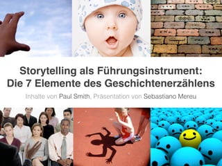 Storytelling als Führungsinstrument:
Die 7 Elemente des Geschichtenerzählens
   Inhalte von Paul Smith, Präsentation von Sebastiano Mereu
 