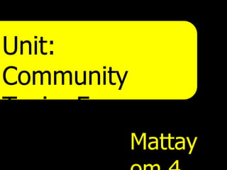 Unit:
Community
Topic: Famous
people     Mattay
 