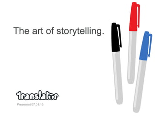 The art of storytelling.
Presented 07.01.15
 