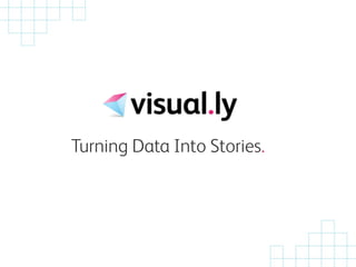 Turning Data Into Stories.
 