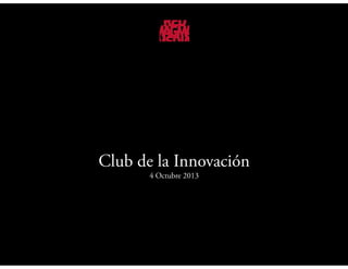Club de la Innovación
4 Octubre 2013

 