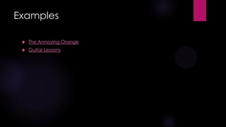 Examples


The Annoying Orange



Guitar Lessons

 