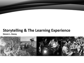Storytelling & The Learning Experience
Steven L. Haney

 
