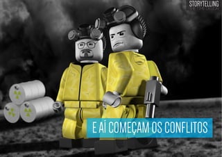 STORYTELLING
the time design

E AÍ COMEÇAM OS CONFLITOS

 