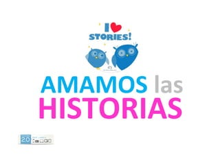 AMAMOS	
  las	
  
HISTORIAS	
  
 