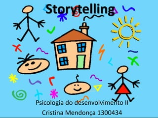 Storytelling
Psicologia do desenvolvimento II
Cristina Mendonça 1300434
 