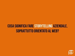 Fare Storytelling d'impresa non significa
semplicemente raccontare l'azienda usando un
italiano corretto e, magari, con un...