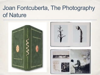 Joan Fontcuberta, The Photography
of Nature
 