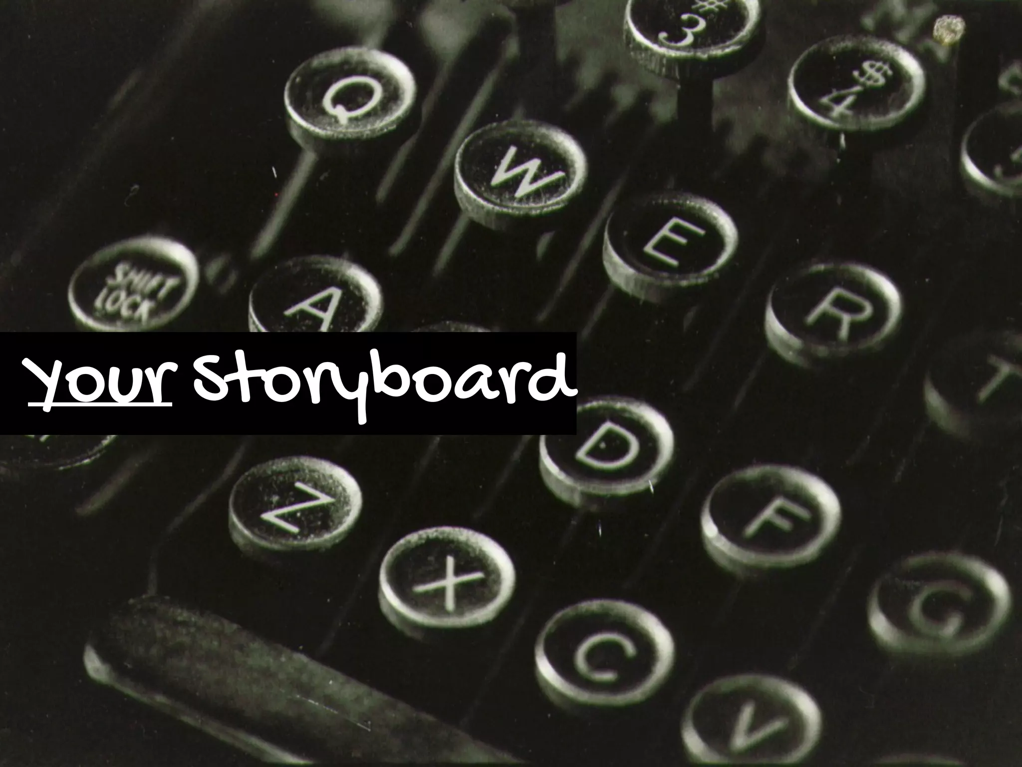 Your Storyboard
 