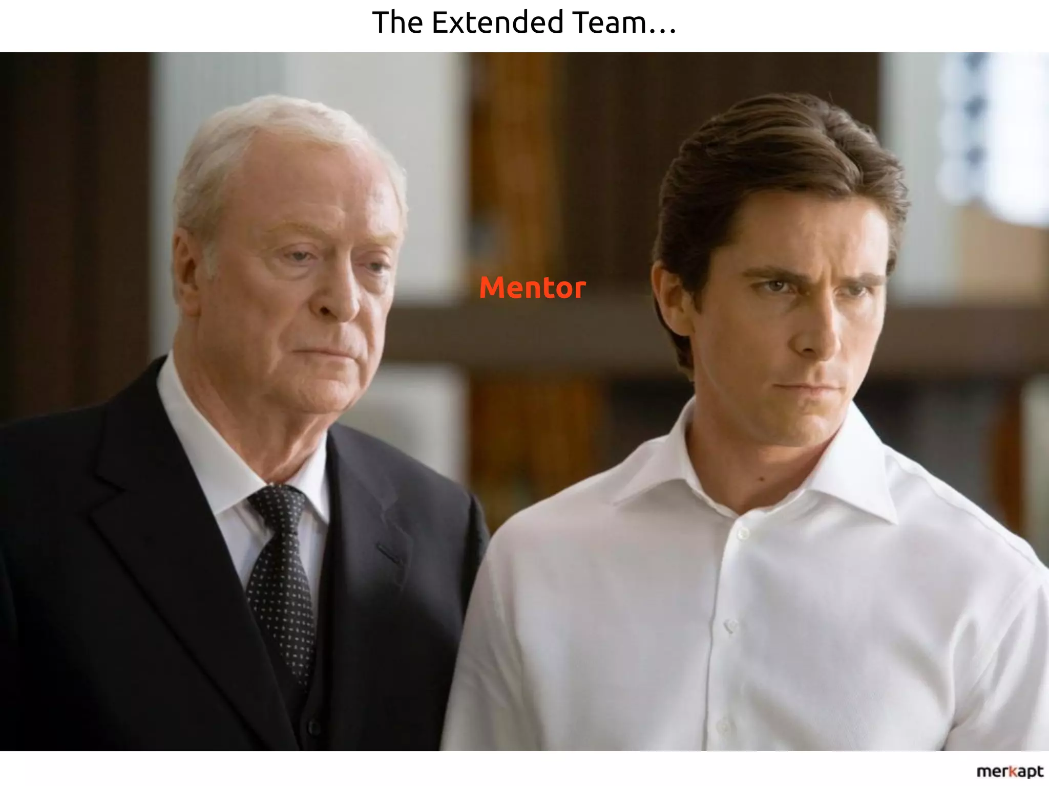 Mentor
The Extended Team…
 