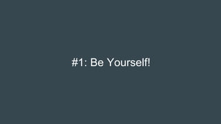 #1: Be Yourself!
 