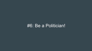 #6: Be a Politician!
 