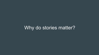Why do stories matter?
 