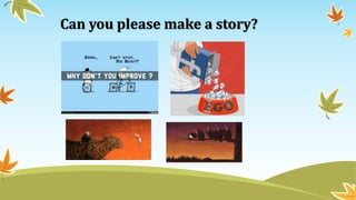 Can you please make a story?
 