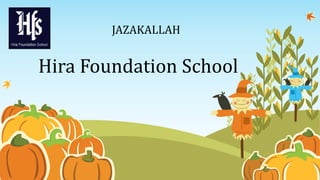JAZAKALLAH
Hira Foundation School
 