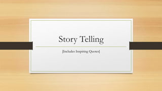 Story Telling
[Includes Inspiring Quotes]
 