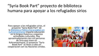 “Syria Book Part” proyecto de biblioteca
humana para apoyar a los refugiados sirios
Para apoyar a los refugiados sirios, e...