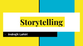 Storytelling
- Indrajit Lahiri
 
