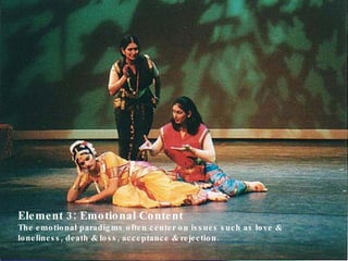 Element 3: Emotional Content The emotional paradigms often center on issues such as love & loneliness, death & loss, acceptance & rejection.   