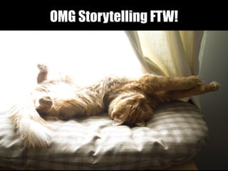 OMG Storytelling FTW!
 