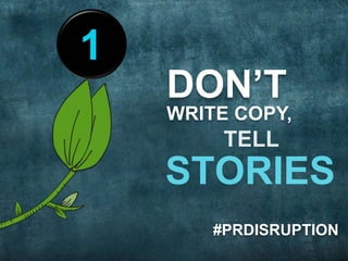 1 
DON’T 
WRITE COPY, 
#PRDISRUPTION 
1 
 