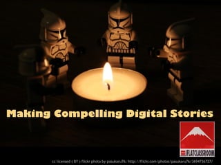 Making Compelling Digital Stories



       cc licensed ( BY ) flickr photo by pasukaru76: http://flickr.com/photos/pasukaru76/3694736727/
 