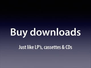 Buy downloads
Just like LP’s, cassettes & CDs

 