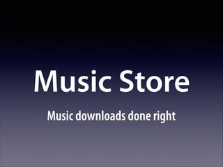 Music Store
Music downloads done right

 