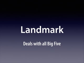 Landmark
Deals with all Big Five

 