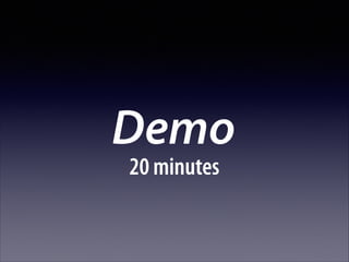 Demo
20 minutes

 