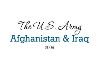 The U.S. Army
Afghanistan & Iraq
2009 

 