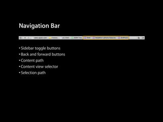 Navigation Bar
• Sidebar toggle buttons
• Back and forward buttons
• Content path
• Content view selector
• Selection path

 