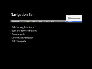 Navigation Bar
• Sidebar toggle buttons
• Back and forward buttons
• Content path
• Content view selector
• Selection path

 