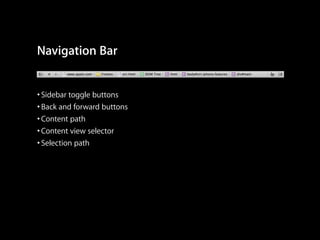 Navigation Bar
• Sidebar toggle buttons
• Back and forward buttons
• Content path
• Content view selector
• Selection path

 