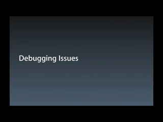 Debugging Issues

 