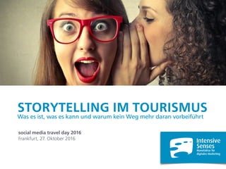 STORYTELLING IM TOURISMUS
Was es ist, was es kann und warum kein Weg mehr daran vorbeiführt
social media travel day 2016
Frankfurt, 27. Oktober 2016
 