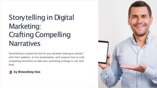 Storytellingin Digital
Marketing:
Crafting Compelling
Narratives
Storytelling is a powerful tool for any marketer looking to connect
with their audience. In this presentation, we'll explore how to craft
compelling narratives to take your marketing strategy to the next
level.
by Biswadeep Das
 