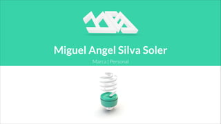 Marca | Personal
Miguel Angel Silva Soler
 
