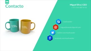 Contacto + (57) 310 386 54 10
masilvasoler
Miguel Silva | CEO
miguelsilvasoler@gmail.com
twitter.com/masilvasoler
facebook.com/masilvasoler
 