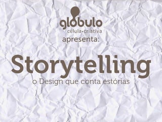 apresenta:



Storytelling
 o Design que conta estórias
 
