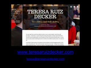 www.teresaruizdecker.com 
teresa@teresaruizdecker.com 
