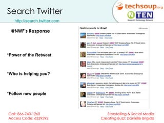 Search Twitter http://search.twitter.com   @NWF’s Response *Power of the Retweet *Who is helping you? *Follow new people 