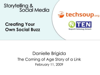 Creating Your  Own Social Buzz Danielle Brigida The Coming of Age Story of a Link February 11, 2009 
